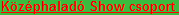 K�z�phalad� Show csoport